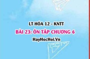 Ôn tập chương 6: Đại cương về Kim loại? Hóa 12 bài 23 KNTT (Kết nối tri thức)